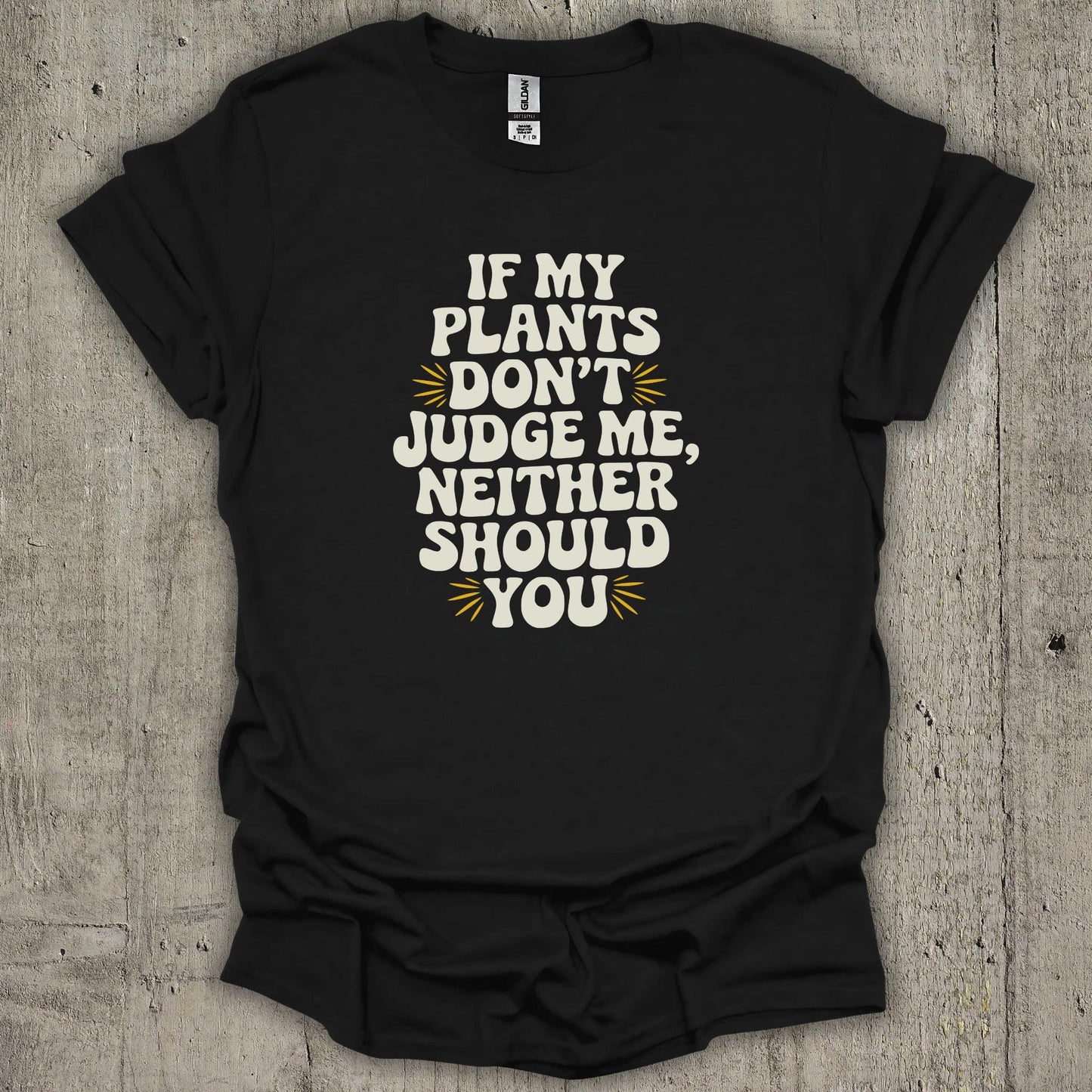 If My Plants Dont Judge Me T-Shirt