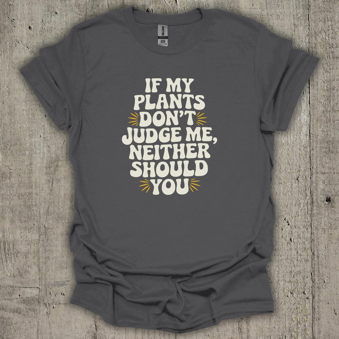 If My Plants Dont Judge Me T-Shirt