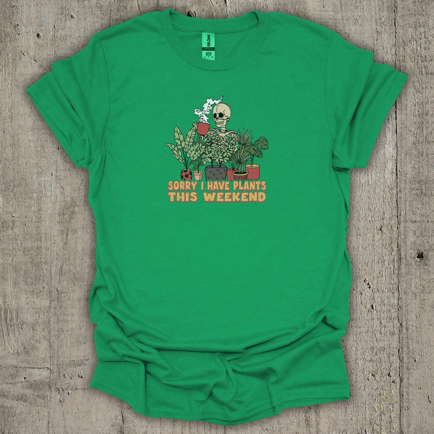 Sorry I Have Plants This WeekendT-Shirt