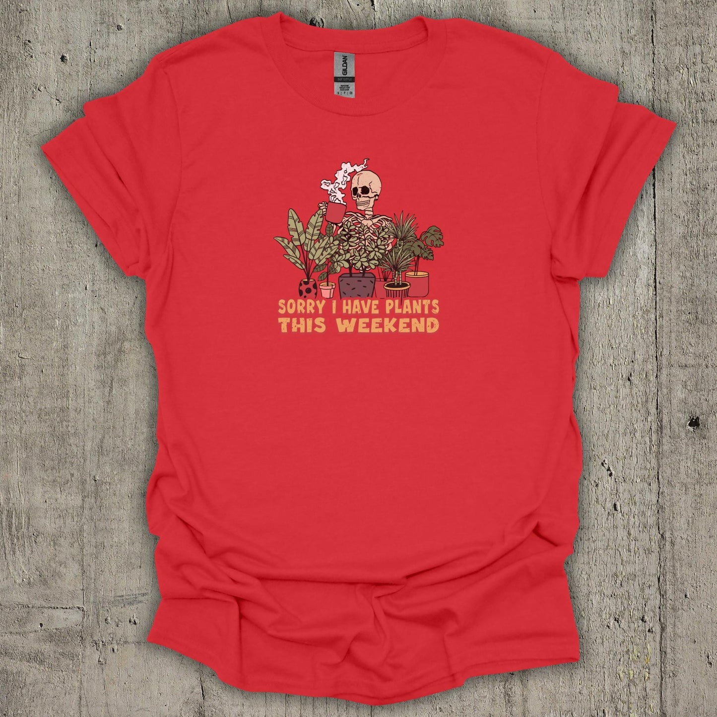 Sorry I Have Plants This WeekendT-Shirt