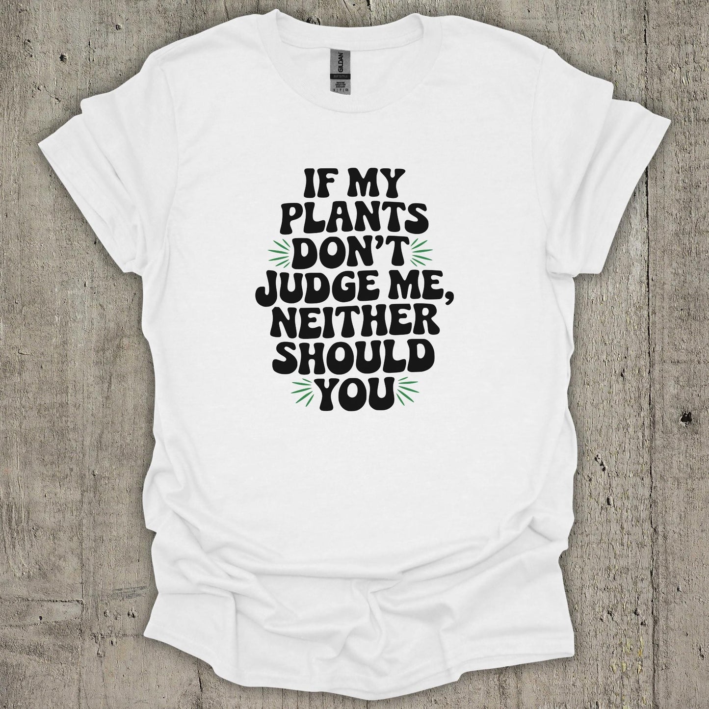 If My Plants Dont Judge Me T-Shirt
