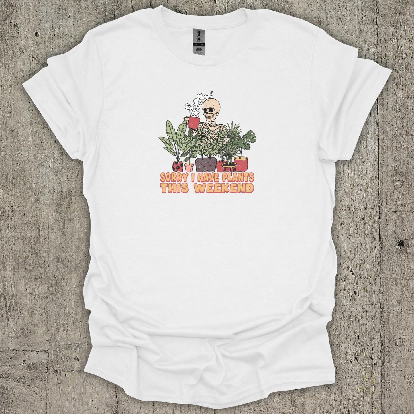 Sorry I Have Plants This WeekendT-Shirt