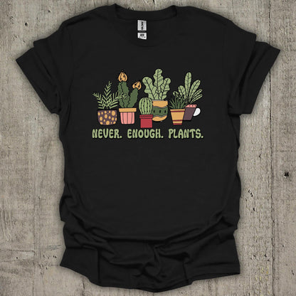 Never Enough Plants T-Shirt