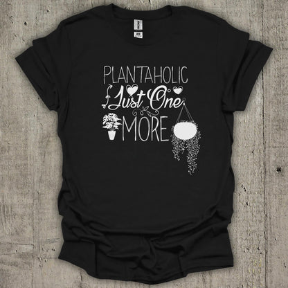 Plantaholic Just One More T-Shirt