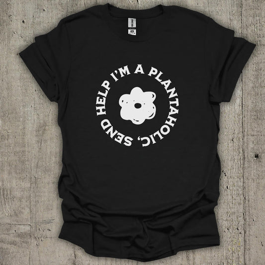 I am a plantaholic, please send help T-Shirt