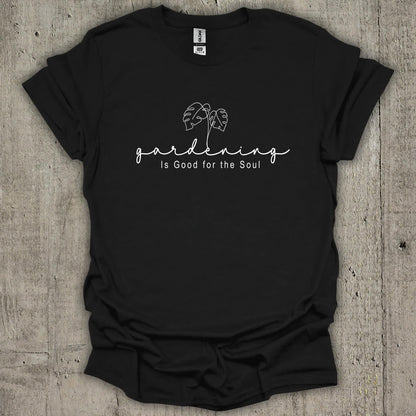 Gardening Is Good For The Soul T-Shirt