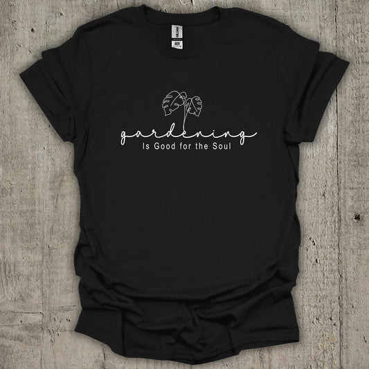Gardening Is Good For The Soul T-Shirt