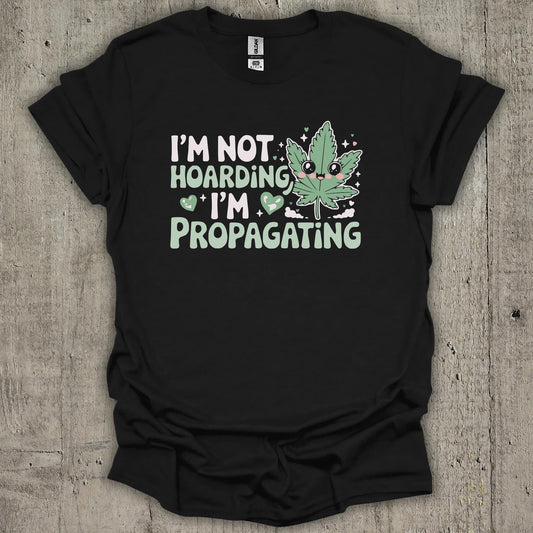 I'am Not Hoarding I am Propagating T-Shirt