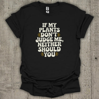 If My Plants Dont Judge Me T-Shirt