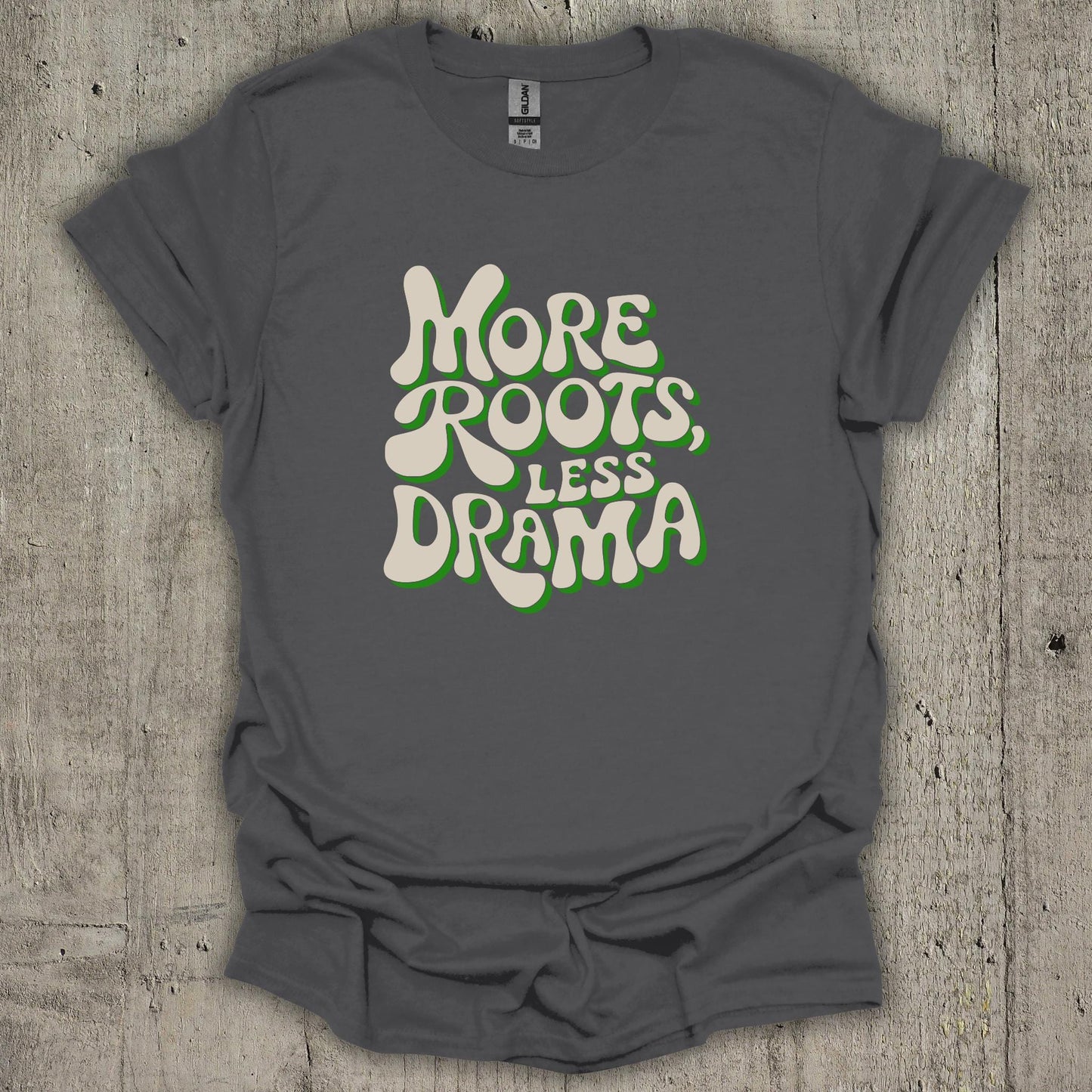 More Roots Less Drama T-Shirt