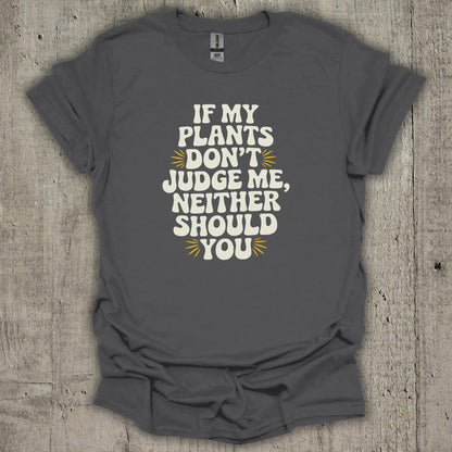 If My Plants Dont Judge Me T-Shirt
