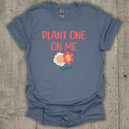 Plant One On Me T-Shirt