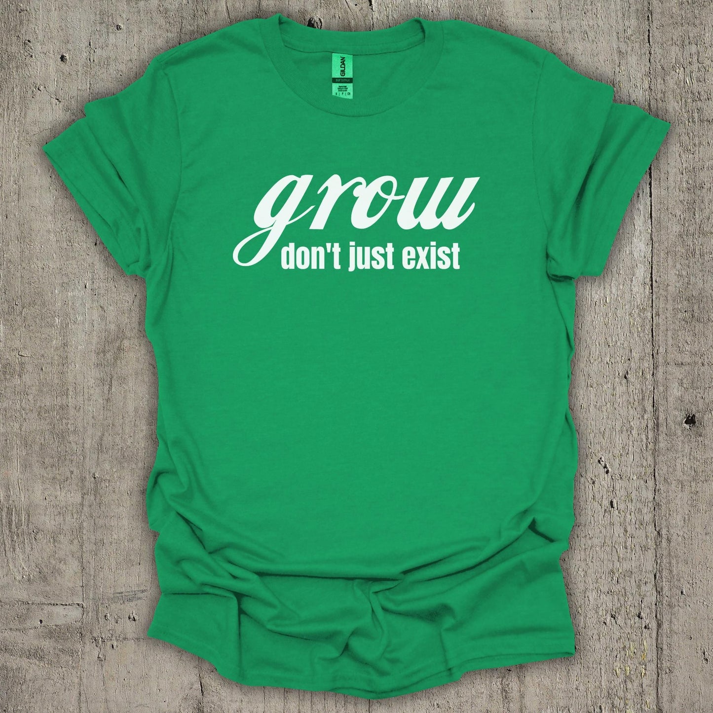 Grow Dont Just Exist T-Shirt