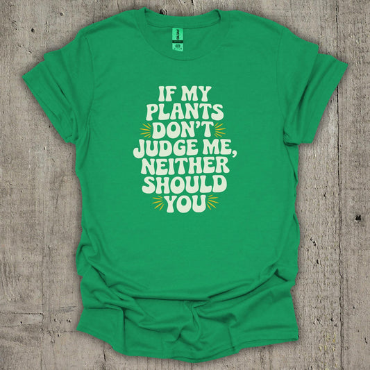 If My Plants Dont Judge Me T-Shirt