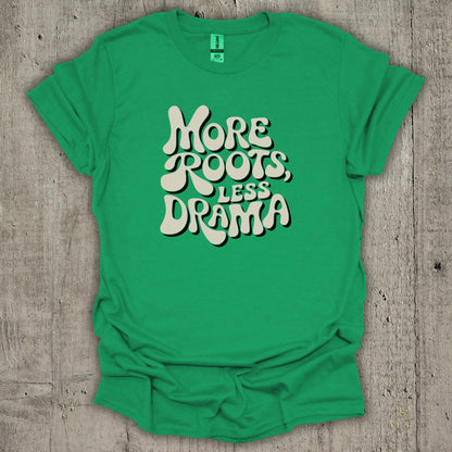 More Roots Less Drama T-Shirt