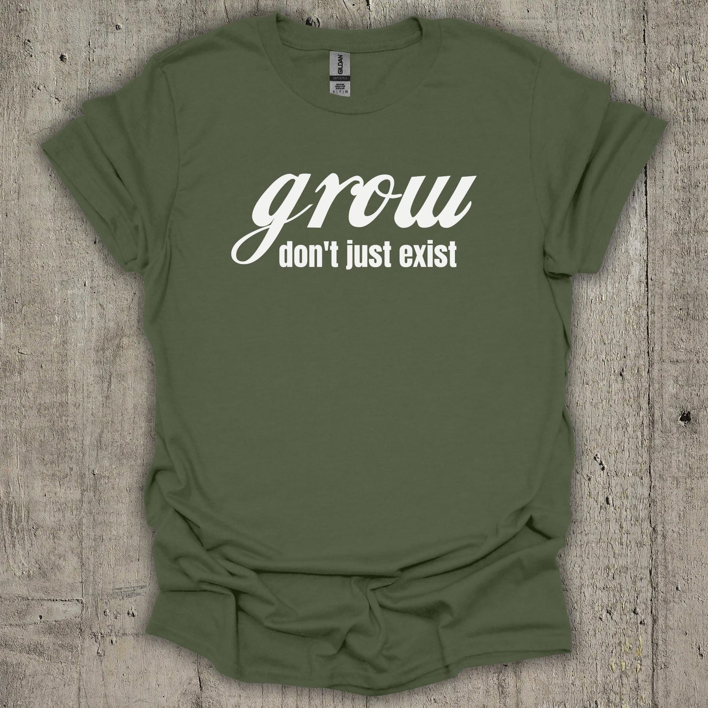 Grow Dont Just Exist T-Shirt