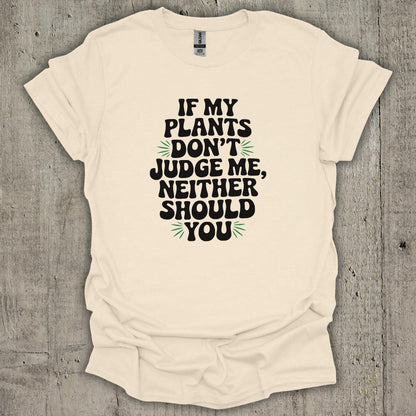 If My Plants Dont Judge Me T-Shirt