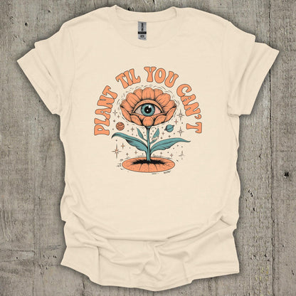 Plant Till You Cant T-Shirt