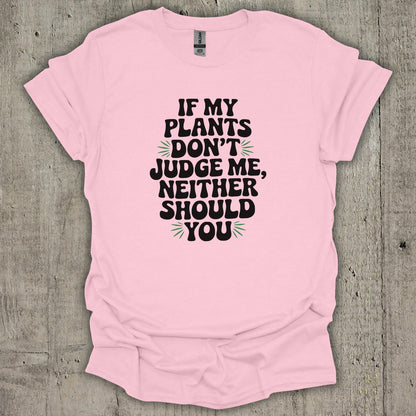 If My Plants Dont Judge Me T-Shirt