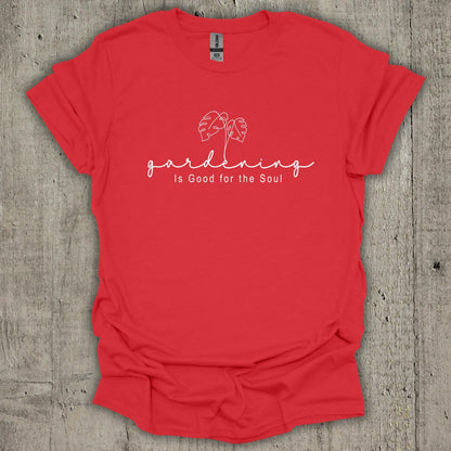 Gardening Is Good For The Soul T-Shirt