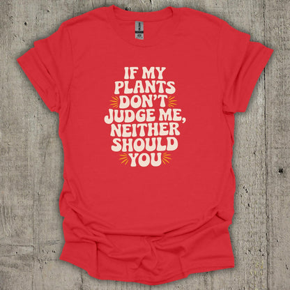 If My Plants Dont Judge Me T-Shirt