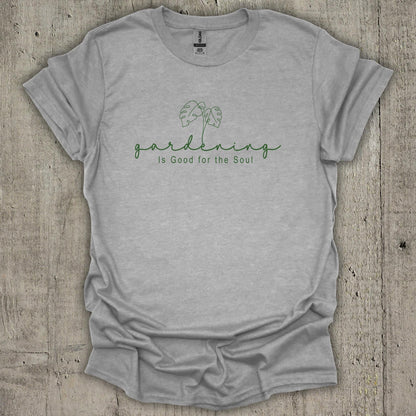 Gardening Is Good For The Soul T-Shirt