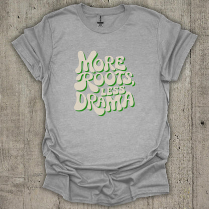 More Roots Less Drama T-Shirt