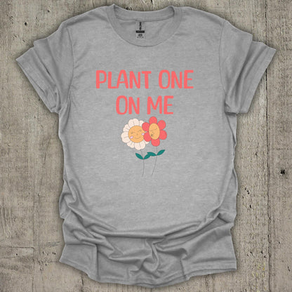 Plant One On Me T-Shirt