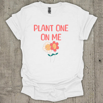 Plant One On Me T-Shirt