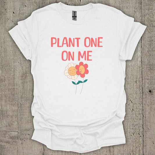 Plant One On Me T-Shirt