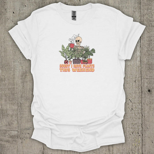 Sorry I Have Plants This WeekendT-Shirt